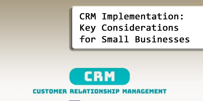 CRM Implementation: Key Considerations for Small Businesses