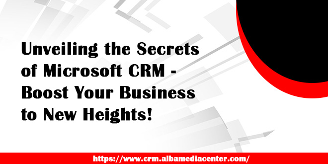 Unveiling the Secrets of Microsoft CRM - Boost Your Business to New Heights!
