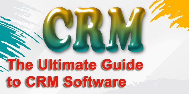 The Ultimate Guide to CRM Software